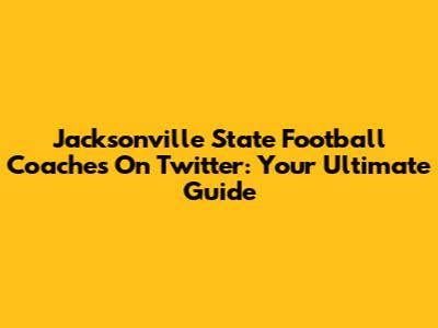Jacksonville State Football Coaches On Twitter: Your Ultimate Guide