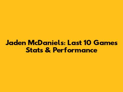 Jaden McDaniels: Last 10 Games Stats & Performance
