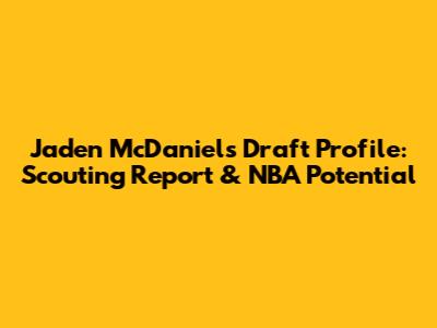 Jaden McDaniels Draft Profile: Scouting Report & NBA Potential