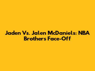 Jaden Vs. Jalen McDaniels: NBA Brothers Face-Off