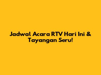 Jadwal Acara RTV Hari Ini & Tayangan Seru!