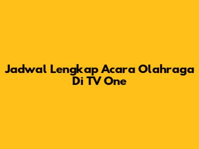 Jadwal Lengkap Acara Olahraga Di TV One