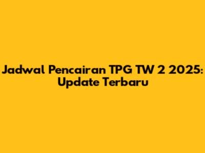 Jadwal Pencairan TPG TW 2 2025: Update Terbaru