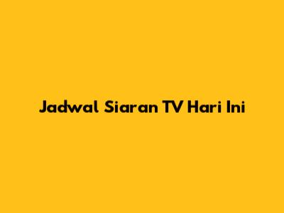Jadwal Siaran TV Hari Ini