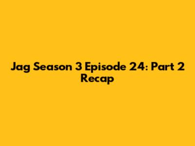 Jag Season 3 Episode 24: Part 2 Recap