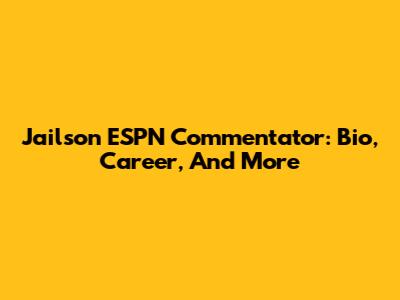 Jailson ESPN Commentator: Bio, Career, And More