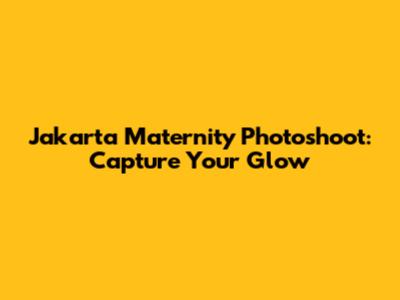 Jakarta Maternity Photoshoot: Capture Your Glow