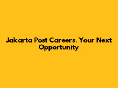 Jakarta Post Careers: Your Next Opportunity