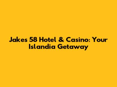 Jake's 58 Hotel & Casino: Your Islandia Getaway