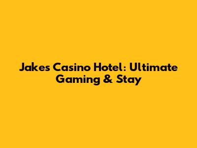 Jake's Casino Hotel: Ultimate Gaming & Stay