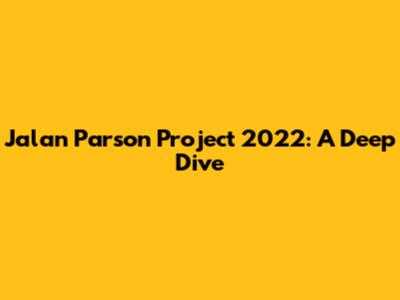 Jalan Parson Project 2022: A Deep Dive