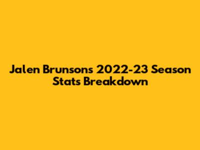Jalen Brunson's 2022-23 Season Stats Breakdown