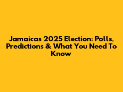 Jamaica's 2025 Election: Polls, Predictions & What You Need To Know