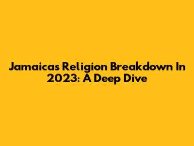 Jamaica's Religion Breakdown In 2023: A Deep Dive