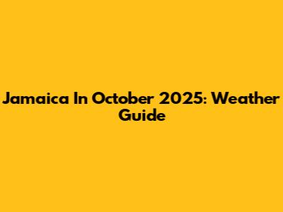 Jamaica In October 2025: Weather Guide