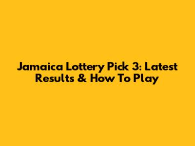 Jamaica Lottery Pick 3: Latest Results & How To Play