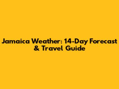 Jamaica Weather: 14-Day Forecast & Travel Guide