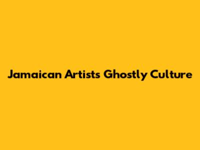 Jamaican Artist's Ghostly Culture
