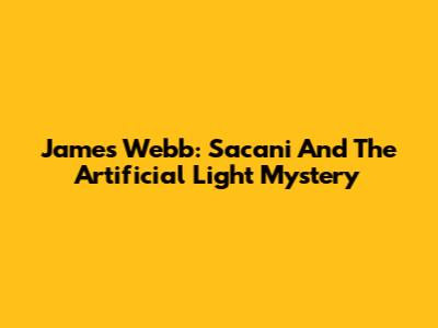 James Webb: Sacani And The Artificial Light Mystery
