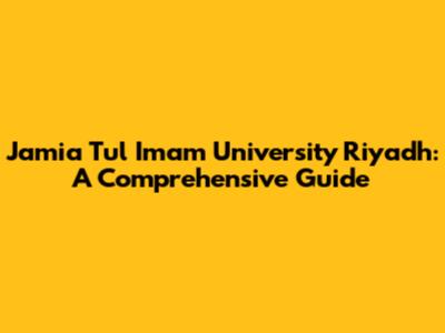 Jamia Tul Imam University Riyadh: A Comprehensive Guide