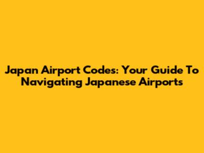 Japan Airport Codes: Your Guide To Navigating Japanese Airports