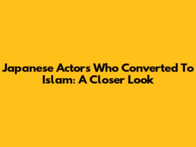 Japanese Actors Who Converted To Islam: A Closer Look