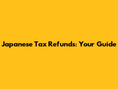 Japanese Tax Refunds: Your Guide