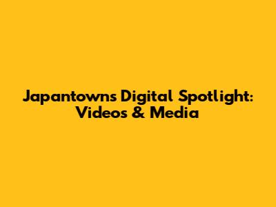 Japantown's Digital Spotlight: Videos & Media