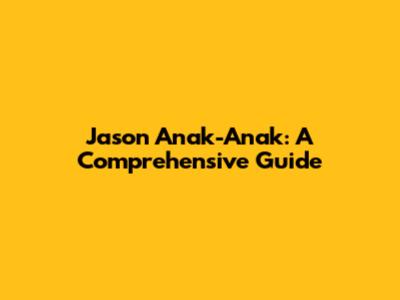 Jason Anak-Anak: A Comprehensive Guide