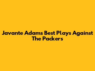 Javante Adams' Best Plays Against The Packers