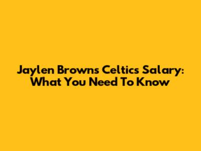 Jaylen Brown's Celtics Salary: What You Need To Know