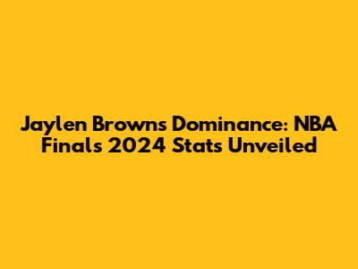 Jaylen Brown's Dominance: NBA Finals 2024 Stats Unveiled