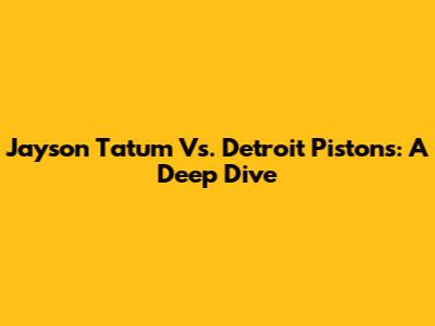 Jayson Tatum Vs. Detroit Pistons: A Deep Dive