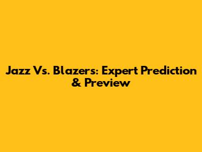 Jazz Vs. Blazers: Expert Prediction & Preview