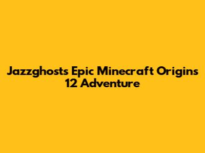 Jazzghost's Epic Minecraft Origins 12 Adventure