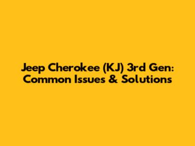 Jeep Cherokee (KJ) 3rd Gen: Common Issues & Solutions