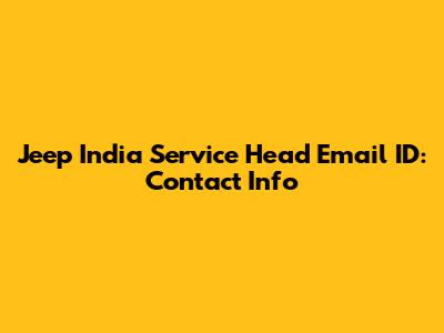 Jeep India Service Head Email ID: Contact Info