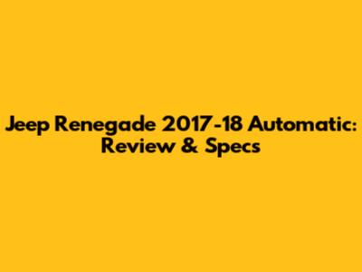 Jeep Renegade 2017-18 Automatic: Review & Specs