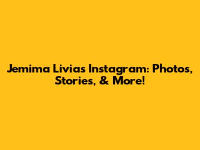 Jemima Livia's Instagram: Photos, Stories, & More!