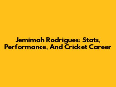 Jemimah Rodrigues: Stats, Performance, And Cricket Career