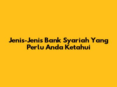 Jenis-Jenis Bank Syariah Yang Perlu Anda Ketahui