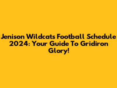 Jenison Wildcats Football Schedule 2024: Your Guide To Gridiron Glory!