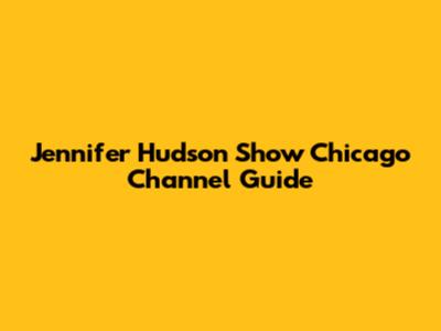 Jennifer Hudson Show Chicago Channel Guide