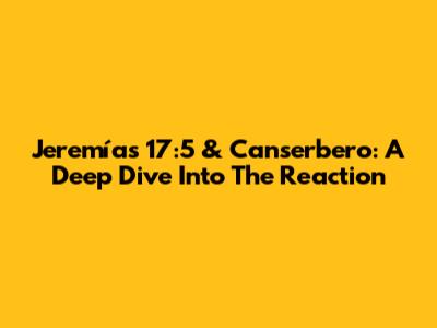 Jeremías 17:5 & Canserbero: A Deep Dive Into The Reaction