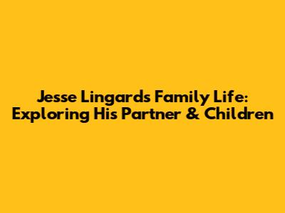 Jesse Lingard's Family Life: Exploring His Partner & Children