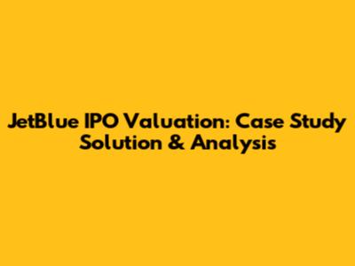JetBlue IPO Valuation: Case Study Solution & Analysis