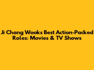 Ji Chang Wook's Best Action-Packed Roles: Movies & TV Shows