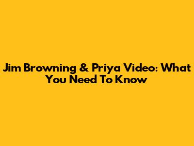 Jim Browning & Priya Video: What You Need To Know