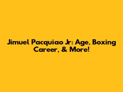 Jimuel Pacquiao Jr: Age, Boxing Career, & More!