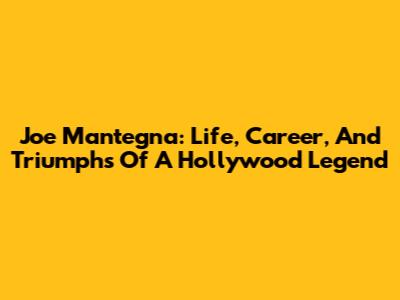 Joe Mantegna: Life, Career, And Triumphs Of A Hollywood Legend